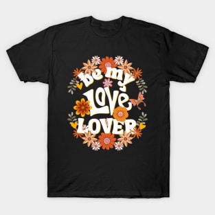 Be my love lover Valentine T-Shirt